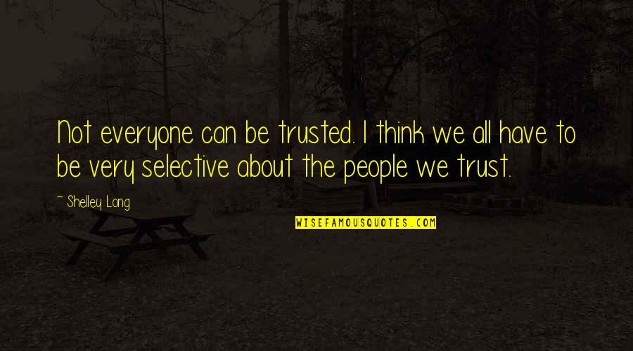 Can Be Trusted Quotes By Shelley Long: Not everyone can be trusted. I think we