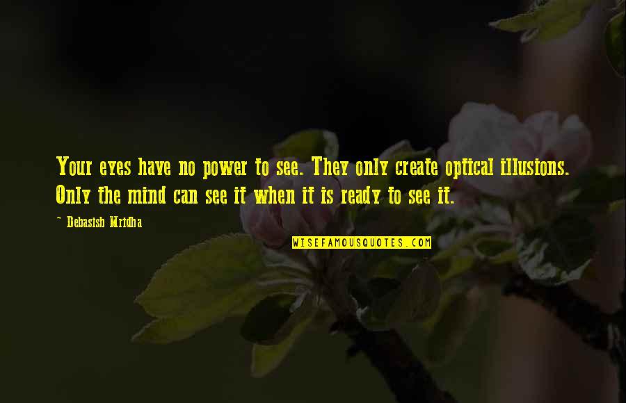 Can Create Quotes By Debasish Mridha: Your eyes have no power to see. They