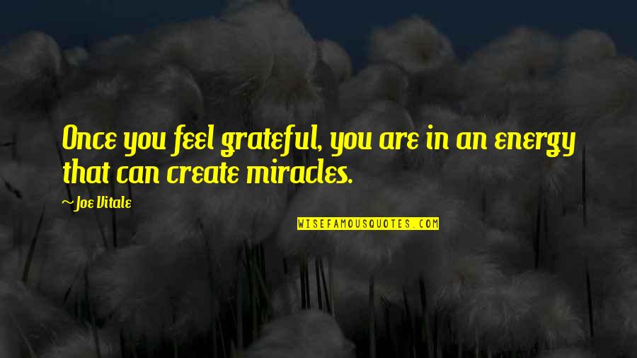 Can Create Quotes By Joe Vitale: Once you feel grateful, you are in an