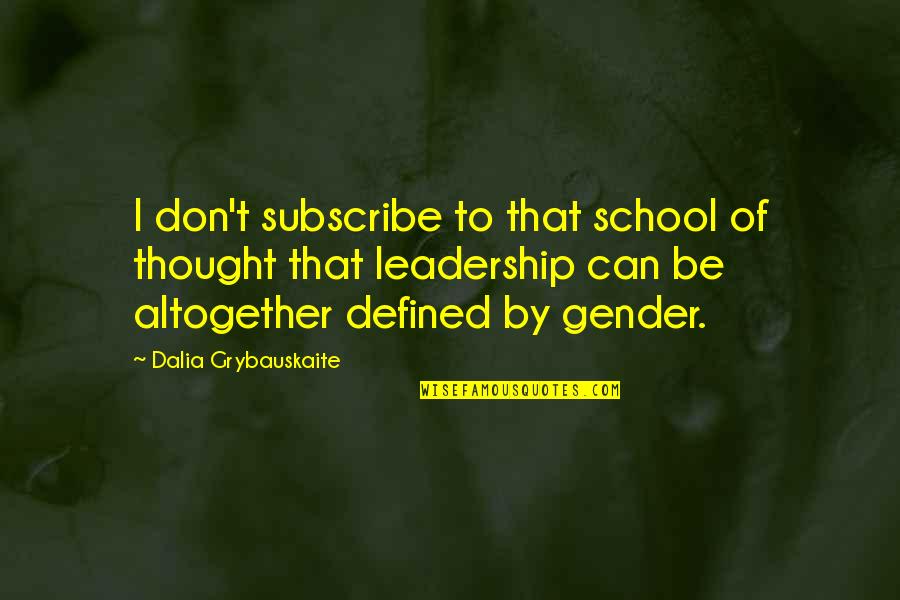 Can Defined Quotes By Dalia Grybauskaite: I don't subscribe to that school of thought