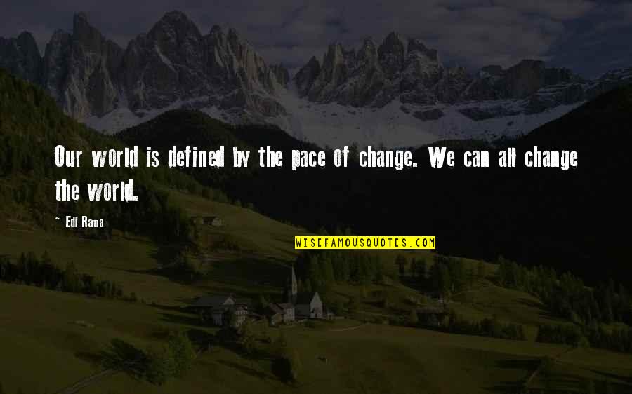 Can Defined Quotes By Edi Rama: Our world is defined by the pace of