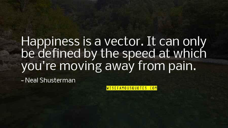 Can Defined Quotes By Neal Shusterman: Happiness is a vector. It can only be