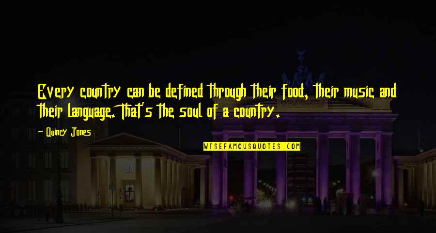 Can Defined Quotes By Quincy Jones: Every country can be defined through their food,