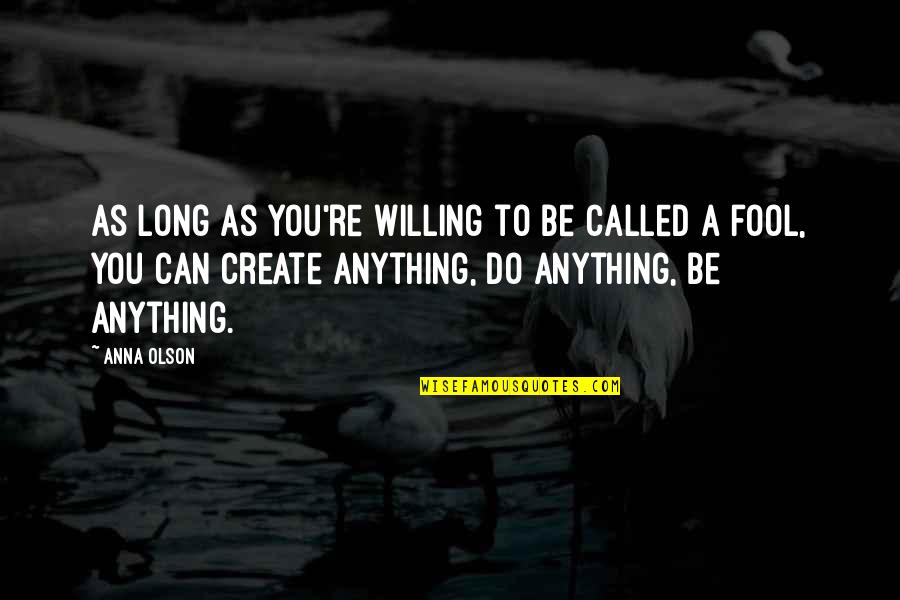 Can Do Anything Quotes By Anna Olson: As long as you're willing to be called