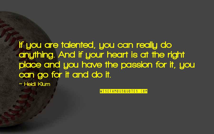 Can Do Anything Right Quotes By Heidi Klum: If you are talented, you can really do