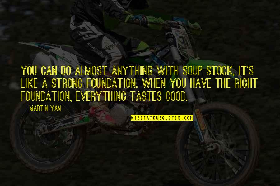 Can Do Anything Right Quotes By Martin Yan: You can do almost anything with soup stock,