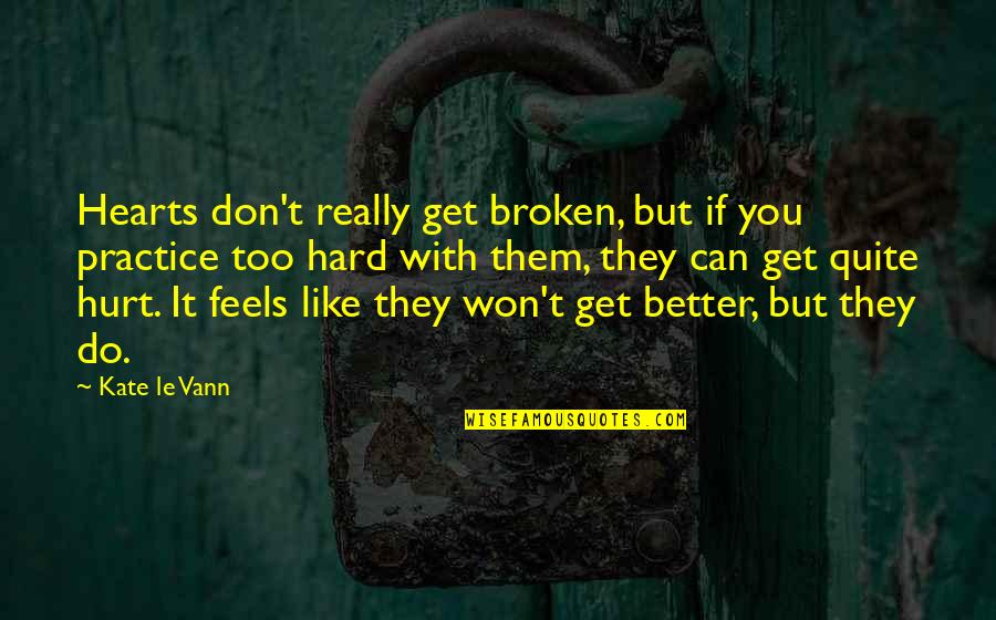 Can Do Better Quotes By Kate Le Vann: Hearts don't really get broken, but if you