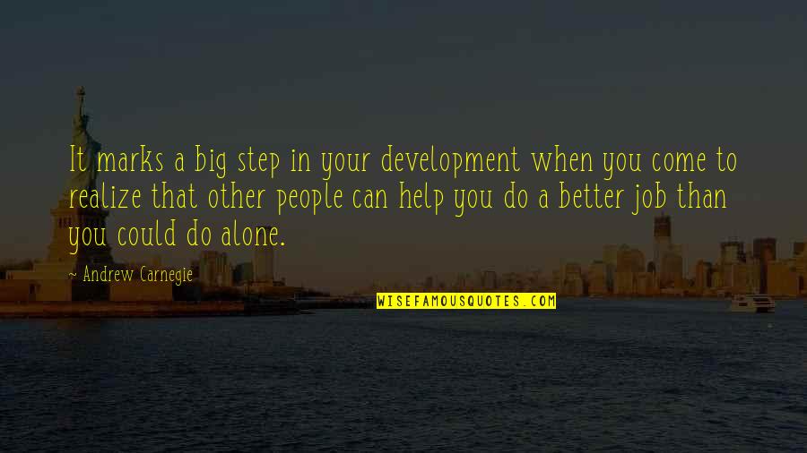 Can Do It Alone Quotes By Andrew Carnegie: It marks a big step in your development