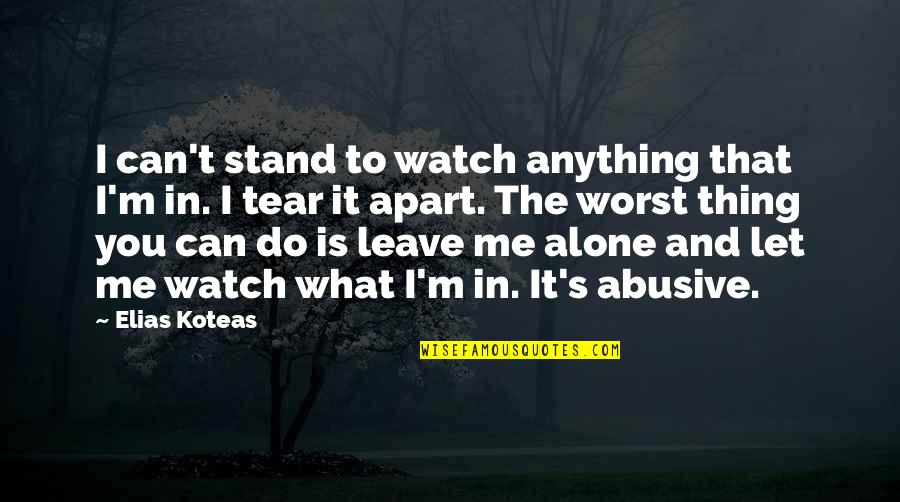 Can Do It Alone Quotes By Elias Koteas: I can't stand to watch anything that I'm