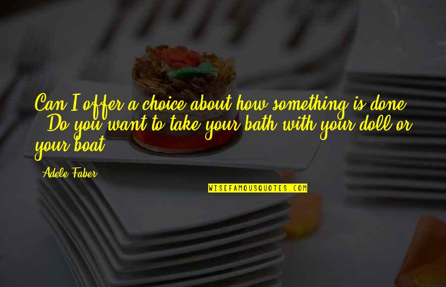 Can Do Something Quotes By Adele Faber: Can I offer a choice about how something