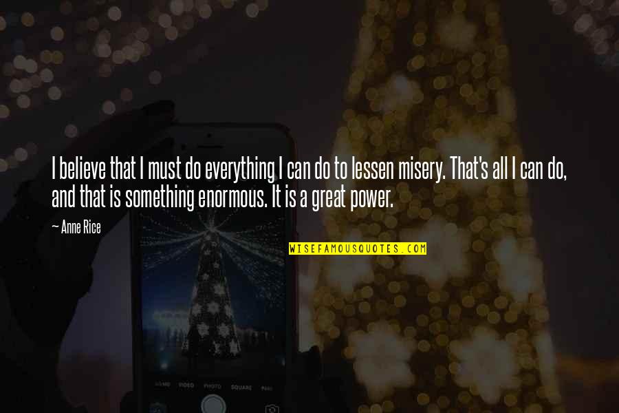 Can Do Something Quotes By Anne Rice: I believe that I must do everything I