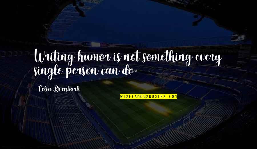 Can Do Something Quotes By Celia Rivenbark: Writing humor is not something every single person
