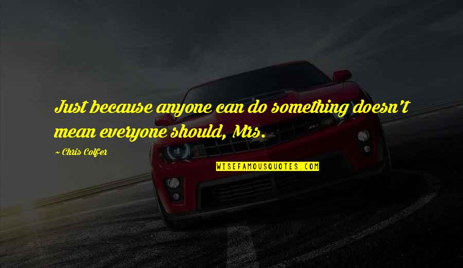 Can Do Something Quotes By Chris Colfer: Just because anyone can do something doesn't mean