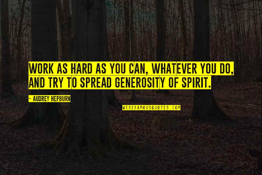 Can Do Spirit Quotes By Audrey Hepburn: Work as hard as you can, whatever you