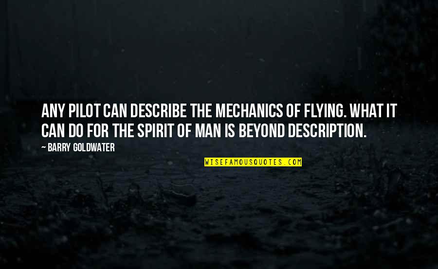 Can Do Spirit Quotes By Barry Goldwater: Any pilot can describe the mechanics of flying.