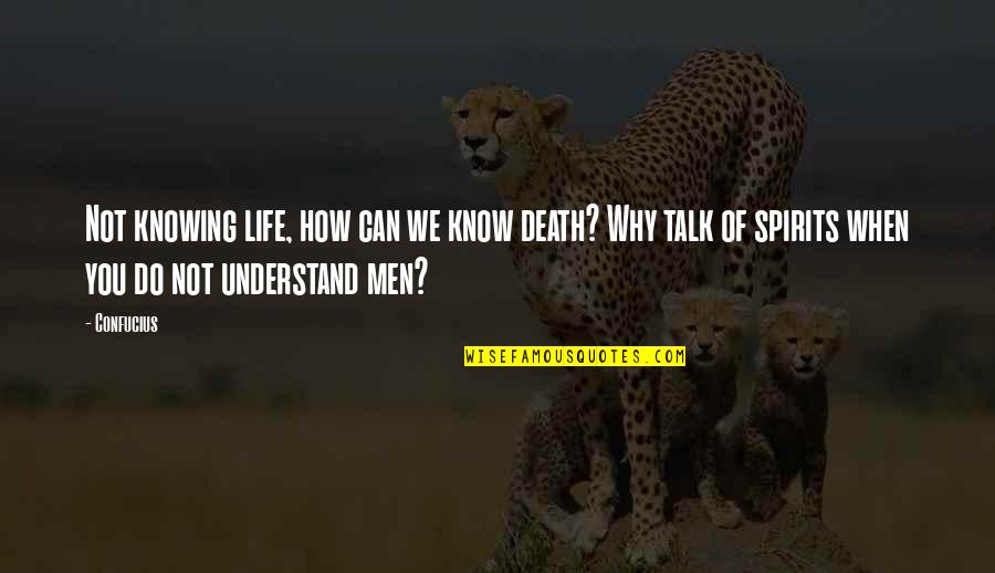 Can Do Spirit Quotes By Confucius: Not knowing life, how can we know death?