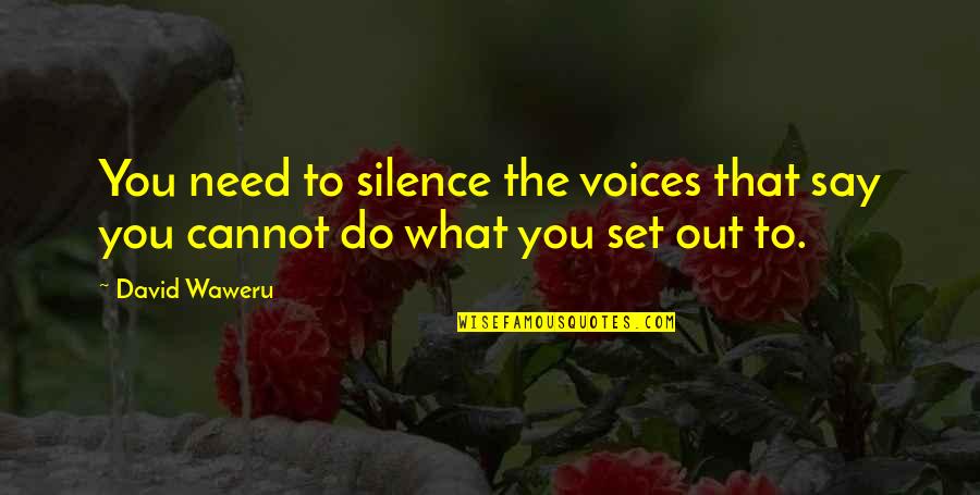 Can Do Spirit Quotes By David Waweru: You need to silence the voices that say