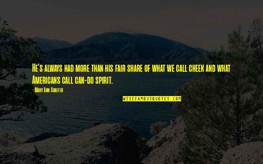 Can Do Spirit Quotes By Mary Ann Shaffer: He's always had more than his fair share