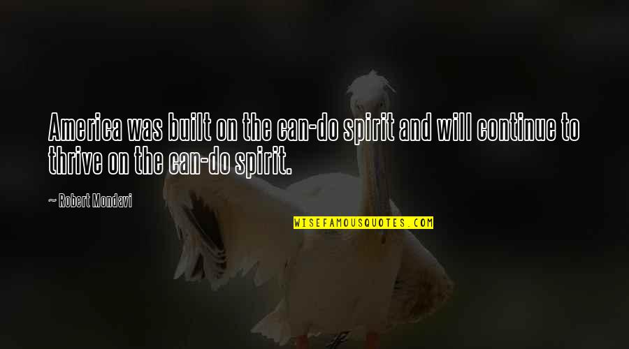 Can Do Spirit Quotes By Robert Mondavi: America was built on the can-do spirit and