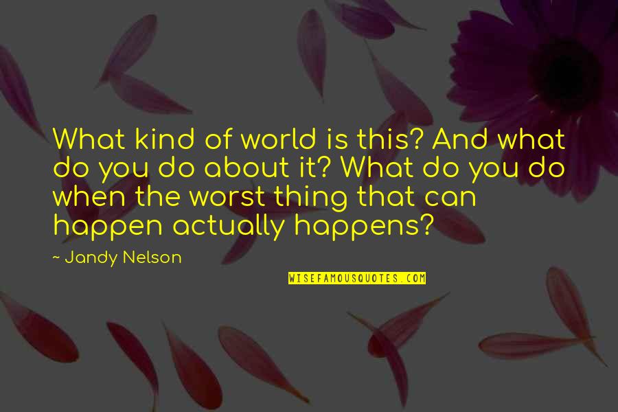 Can Do This Quotes By Jandy Nelson: What kind of world is this? And what Can Do This Quotes By Jandy Nelson: What kind of world is this? And what