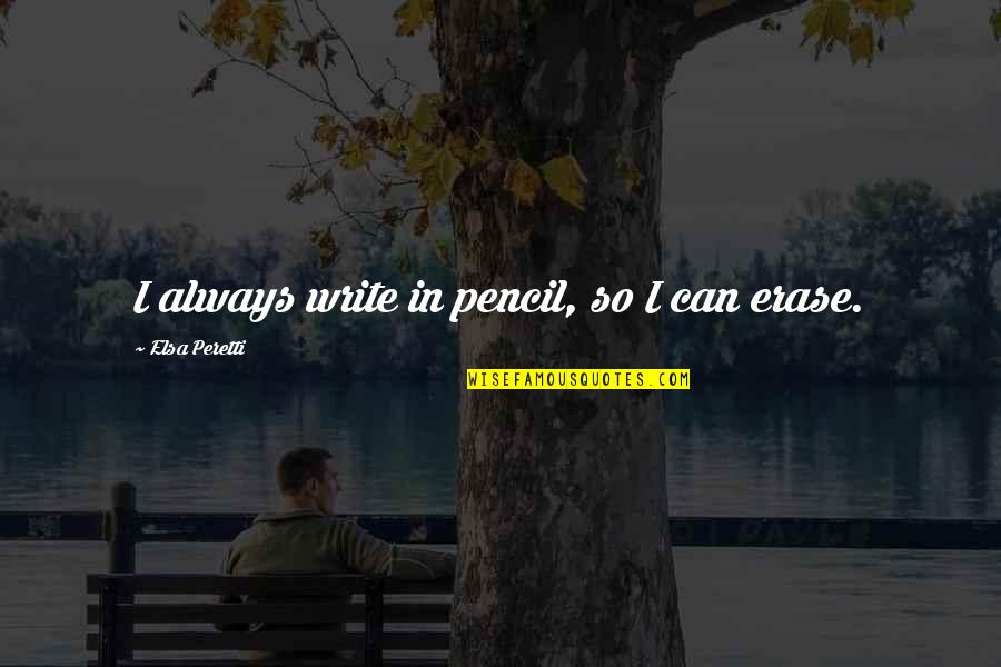 Can Erase Quotes By Elsa Peretti: I always write in pencil, so I can