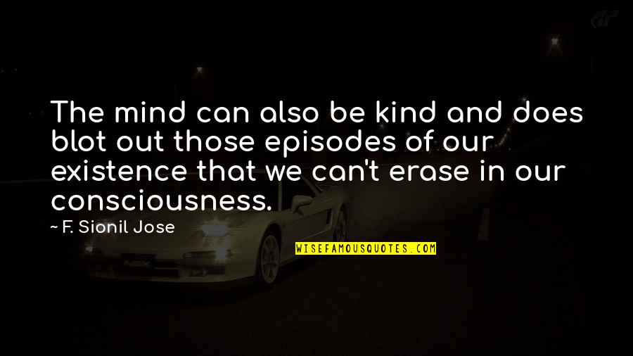 Can Erase Quotes By F. Sionil Jose: The mind can also be kind and does