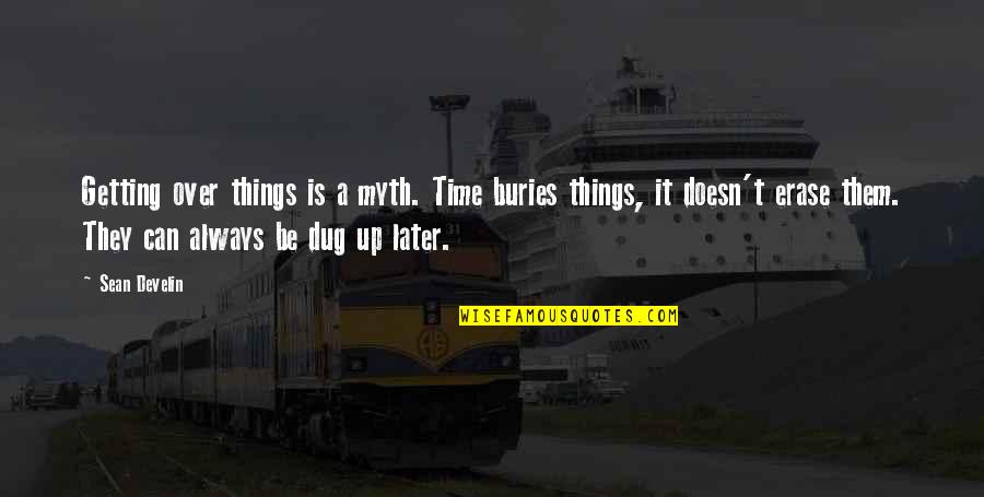 Can Erase Quotes By Sean Develin: Getting over things is a myth. Time buries