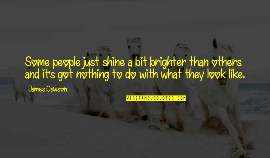 Can Explain How I Feel Quotes By James Dawson: Some people just shine a bit brighter than