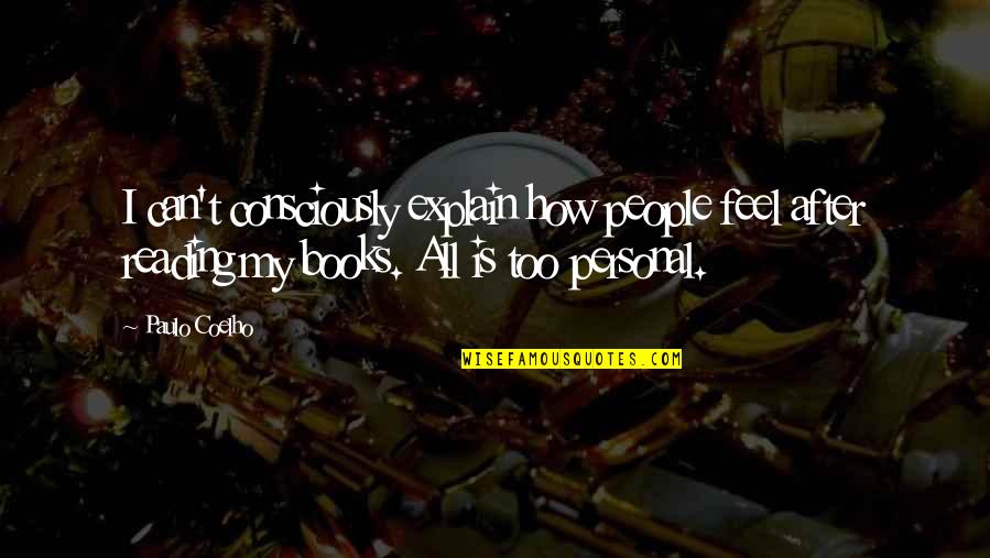 Can Explain How I Feel Quotes By Paulo Coelho: I can't consciously explain how people feel after