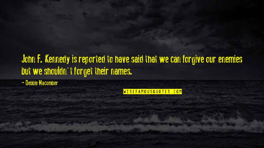 Can Forgive And Forget Quotes By Debbie Macomber: John F. Kennedy is reported to have said