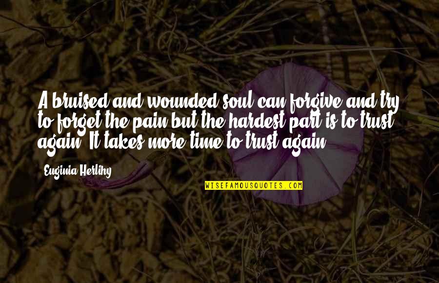Can Forgive And Forget Quotes By Euginia Herlihy: A bruised and wounded soul can forgive and