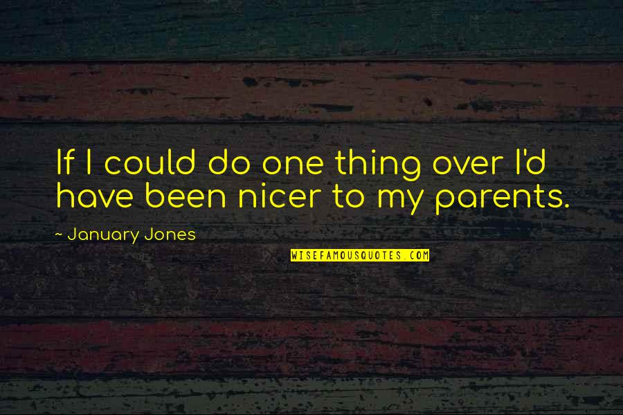 Can Friends Be Lovers Quotes By January Jones: If I could do one thing over I'd Can Friends Be Lovers Quotes By January Jones: If I could do one thing over I'd