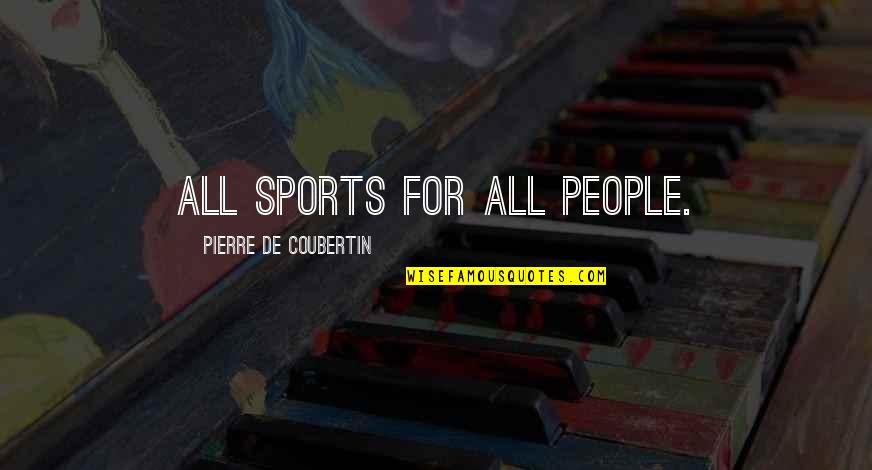 Can Friends Be Lovers Quotes By Pierre De Coubertin: All sports for all people. Can Friends Be Lovers Quotes By Pierre De Coubertin: All sports for all people.