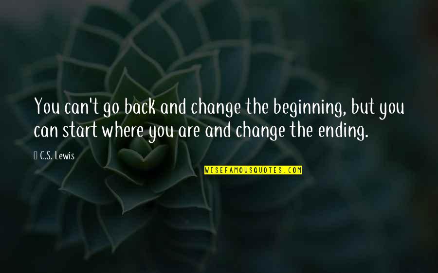 Can Go Back Quotes By C.S. Lewis: You can't go back and change the beginning,