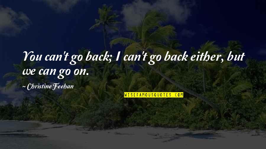 Can Go Back Quotes By Christine Feehan: You can't go back; I can't go back