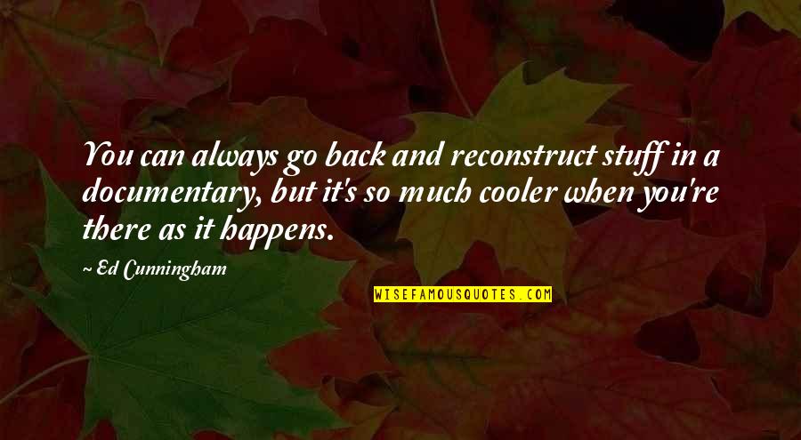 Can Go Back Quotes By Ed Cunningham: You can always go back and reconstruct stuff