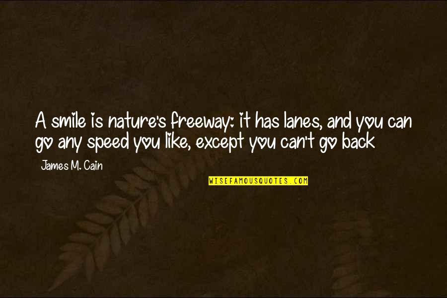 Can Go Back Quotes By James M. Cain: A smile is nature's freeway: it has lanes,
