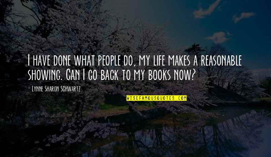 Can Go Back Quotes By Lynne Sharon Schwartz: I have done what people do, my life