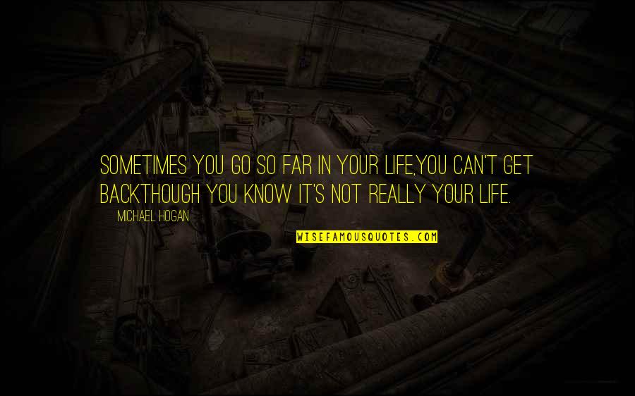 Can Go Back Quotes By Michael Hogan: Sometimes you go so far in your life,you