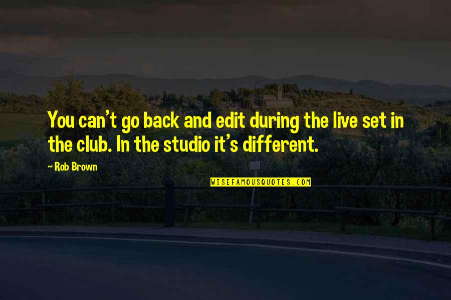 Can Go Back Quotes By Rob Brown: You can't go back and edit during the