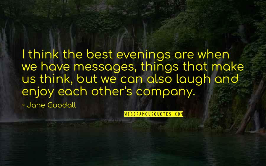 Can Have Quotes By Jane Goodall: I think the best evenings are when we