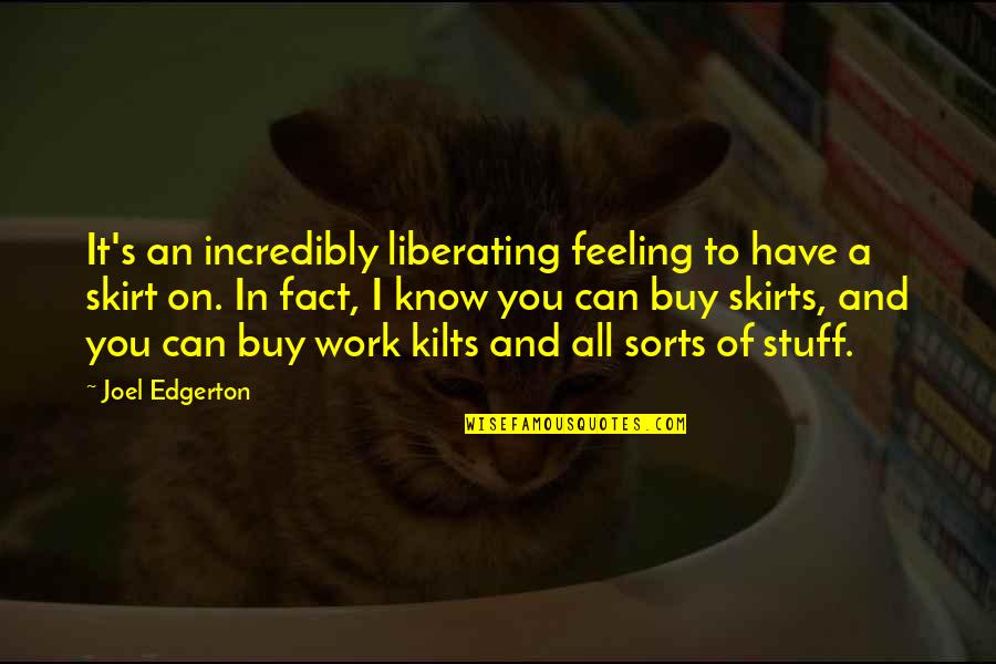 Can Have Quotes By Joel Edgerton: It's an incredibly liberating feeling to have a