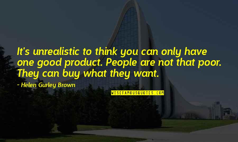 Can Have What You Want Quotes By Helen Gurley Brown: It's unrealistic to think you can only have