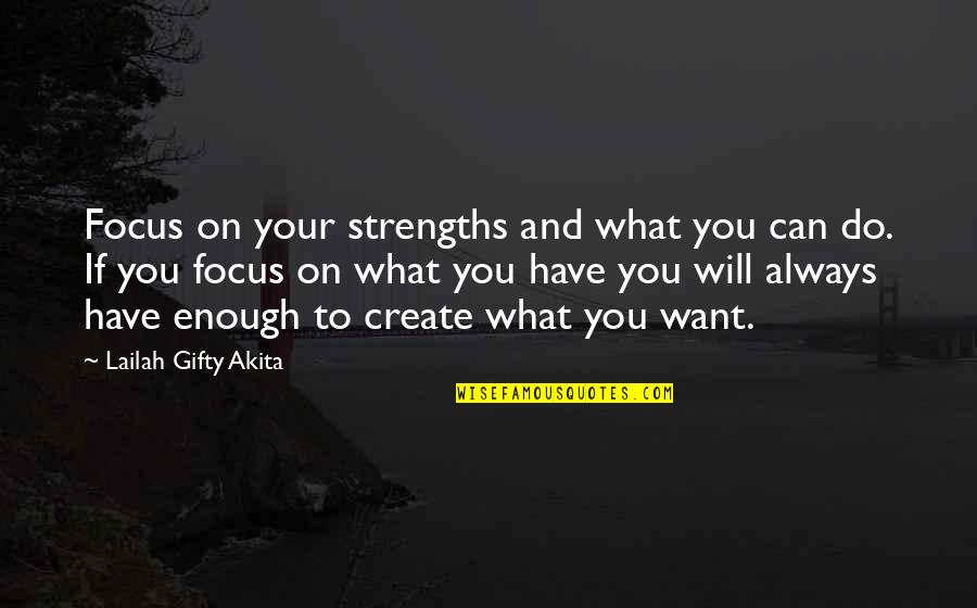 Can Have What You Want Quotes By Lailah Gifty Akita: Focus on your strengths and what you can