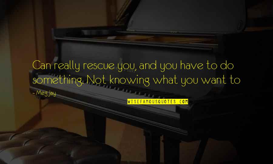 Can Have What You Want Quotes By Meg Jay: Can really rescue you, and you have to