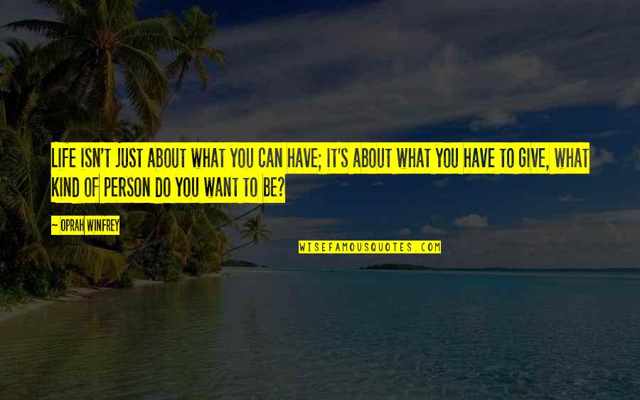 Can Have What You Want Quotes By Oprah Winfrey: Life isn't just about what you can have;