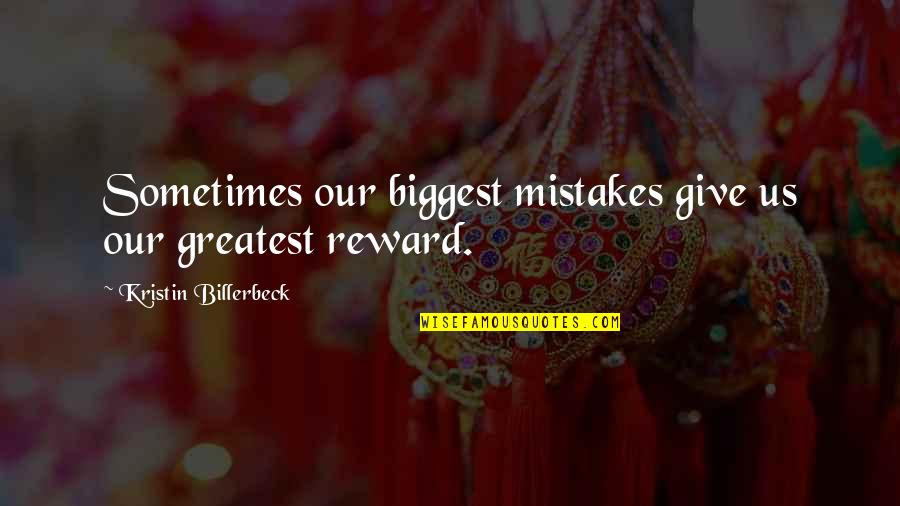 Can Hold Me Down Quotes By Kristin Billerbeck: Sometimes our biggest mistakes give us our greatest