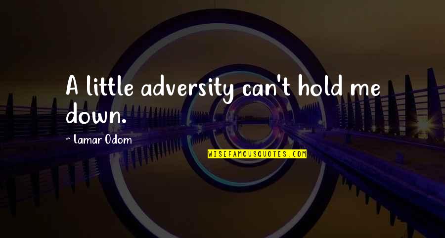 Can Hold Me Down Quotes By Lamar Odom: A little adversity can't hold me down.