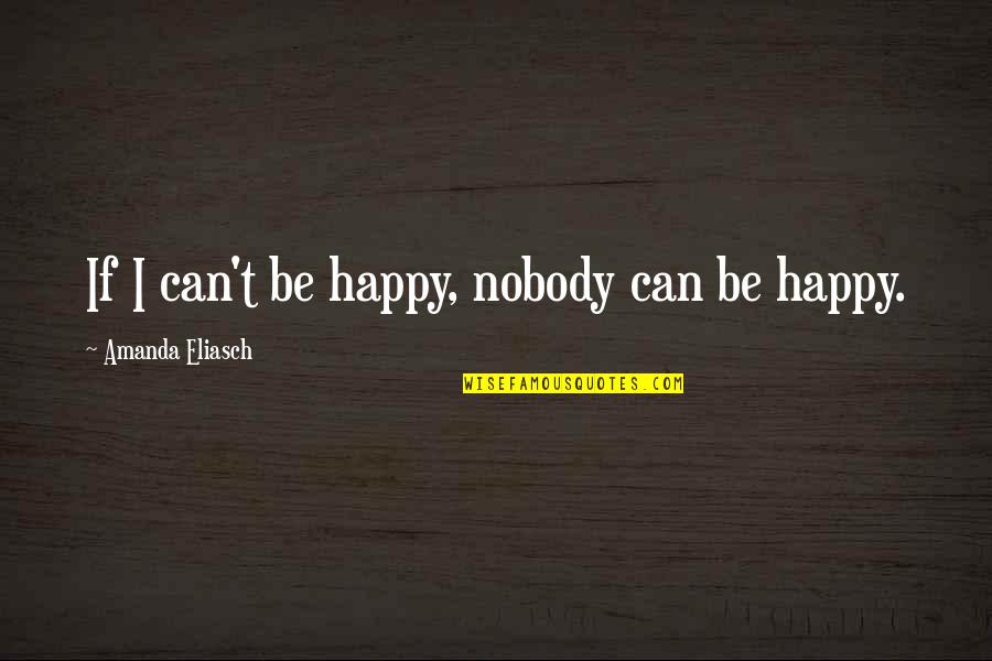 Can I Be Happy Quotes By Amanda Eliasch: If I can't be happy, nobody can be