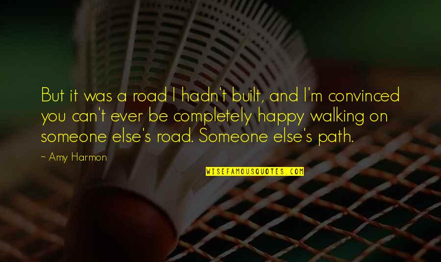 Can I Be Happy Quotes By Amy Harmon: But it was a road I hadn't built,